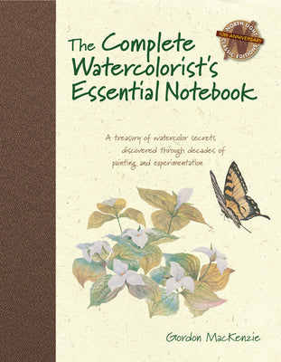 The Complete Watercolorist's Essential Notebook: A Treasury of Watercolor Secrets Discovered Through Decades of Painting and Expe Rimentation by MacKenzie, Gordon