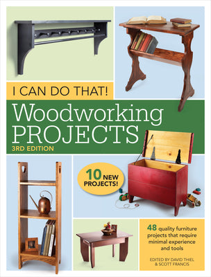 I Can Do That! Woodworking Projects: 48 Quality Furniture Projects That Require Minimal Experience and Tools by Thiel, David