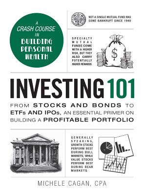 Investing 101: From Stocks and Bonds to Etfs and Ipos, an Essential Primer on Building a Profitable Portfolio by Cagan, Michele
