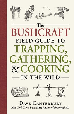 The Bushcraft Field Guide to Trapping, Gathering, and Cooking in the Wild by Canterbury, Dave