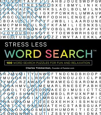 Stress Less Word Search: 100 Word Search Puzzles for Fun and Relaxation by Timmerman, Charles