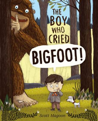 The Boy Who Cried Bigfoot! by Magoon, Scott