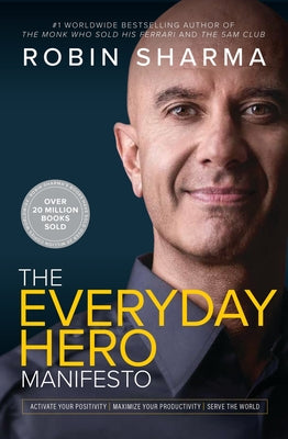 The Everyday Hero Manifesto: Activate Your Positivity, Maximize Your Productivity, Serve the World by Sharma, Robin