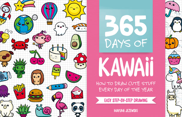 365 Days of Kawaii: How to Draw Cute Stuff Every Day of the Year by Jezewski, Mayumi