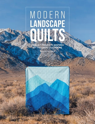 Modern Landscape Quilts: 14 Quilt Projects Inspired by the Great Outdoors by McLeod, Donna