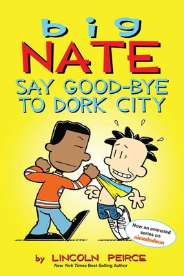 Big Nate: Say Good-Bye to Dork City: Volume 12 by Peirce, Lincoln