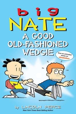Big Nate: A Good Old-Fashioned Wedgie: Volume 17 by Peirce, Lincoln