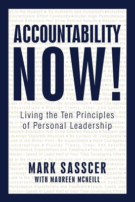 Accountability Now!: Living the Ten Principles of Personal Leadership by Sasscer, Mark
