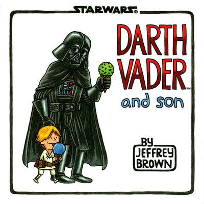 Darth Vader and Son (Star Wars Comics for Father and Son, Darth Vader Comic for Star Wars Kids) by Brown, Jeffrey