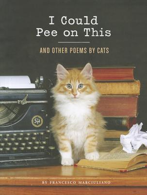 I Could Pee on This: And Other Poems by Cats (Gifts for Cat Lovers, Funny Cat Books for Cat Lovers) by Marciuliano, Francesco