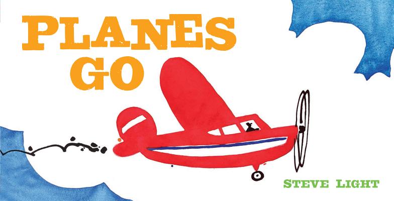 Planes Go: (Airplane Books for Kids 2-4, Transporation Books for Kids) by Light, Steve