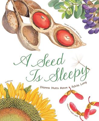 A Seed Is Sleepy: (Nature Books for Kids, Environmental Science for Kids) by Aston, Dianna