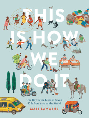 This Is How We Do It: One Day in the Lives of Seven Kids from Around the World (Easy Reader Books, Children Around the World Books, Preschool Prep Boo by Lamothe, Matt