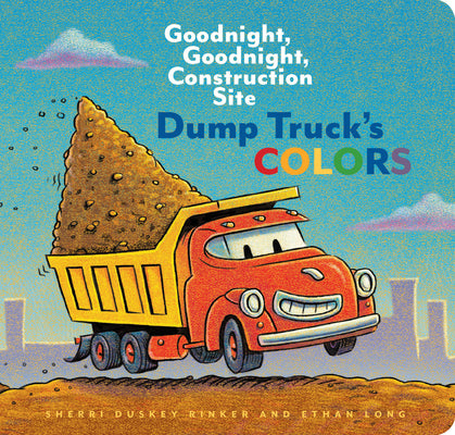 Dump Truck's Colors: Goodnight, Goodnight, Construction Site (Children's Concept Book, Picture Book, Board Book for Kids) by Rinker, Sherri Duskey