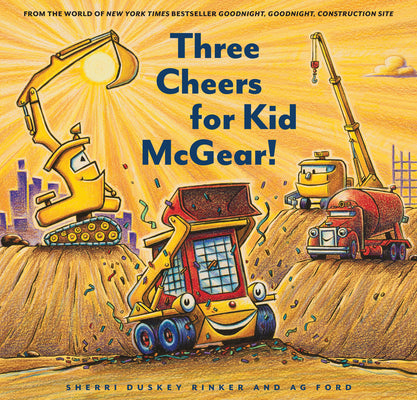 Three Cheers for Kid McGear!: (Family Read Aloud Books, Construction Books for Kids, Children's New Experiences Books, Stories in Verse) by Duskey Rinker, Sherri