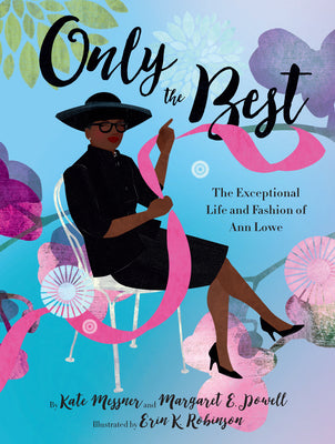 Only the Best: The Exceptional Life and Fashion of Ann Lowe by Messner, Kate