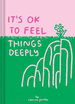 It's Ok to Feel Things Deeply: (Uplifting Book for Women; Feel-Good Gift for Women; Books to Help Cope with Anxiety and Depression) by Potter, Carissa