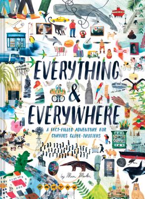 Everything & Everywhere: A Fact-Filled Adventure for Curious Globe-Trotters (Travel Book for Children, Kids Adventure Book, World Fact Book for by Martin, Marc