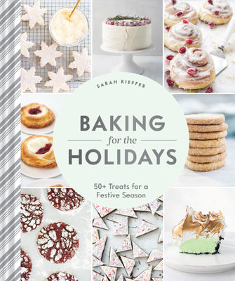Baking for the Holidays: 50+ Treats for a Festive Season by Kieffer, Sarah
