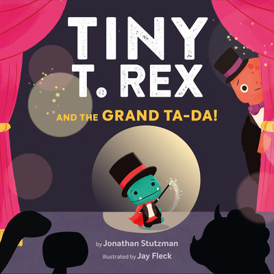 Tiny T. Rex and the Grand Ta-Da! by Stutzman, Jonathan