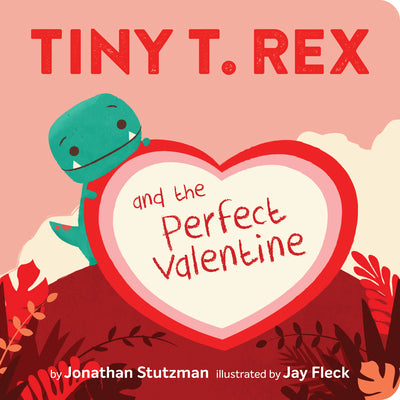 Tiny T. Rex and the Perfect Valentine by Stutzman, Jonathan