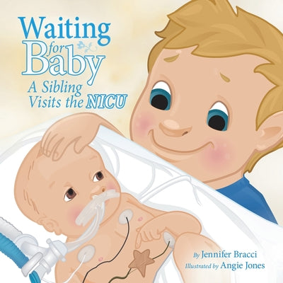 Waiting for Baby: A Sibling Visits the Nicu by Bracci, Jennifer