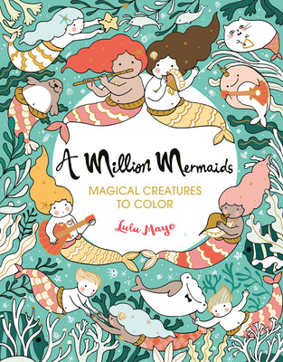 A Million Mermaids: Magical Creatures to Colorvolume 7 by Mayo, Lulu