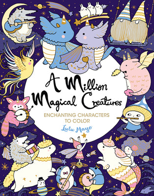 A Million Magical Creatures: Enchanting Characters to Color by Mayo, Lulu