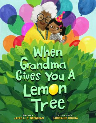 When Grandma Gives You a Lemon Tree by Deenihan, Jamie L. B.