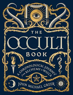 The Occult Book: A Chronological Journey from Alchemy to Wicca by Greer, John Michael