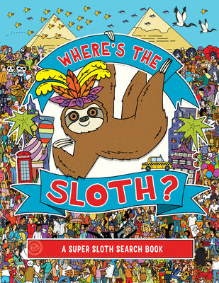 Where's the Sloth?: A Super Sloth Search Bookvolume 3 by Rowland, Andy