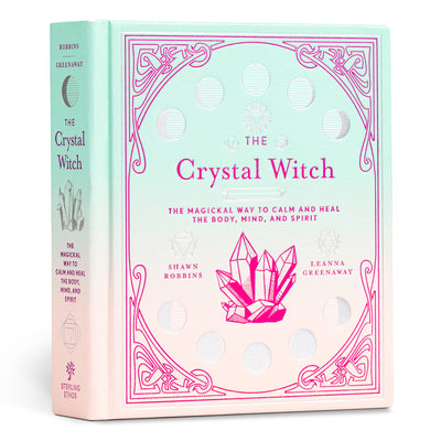 The Crystal Witch: The Magickal Way to Calm and Heal the Body, Mind, and Spiritvolume 6 by Greenaway, Leanna