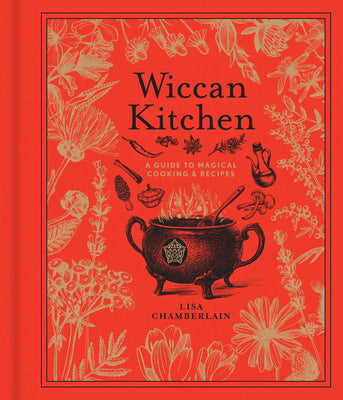 Wiccan Kitchen: A Guide to Magical Cooking & Recipesvolume 7 by Chamberlain, Lisa