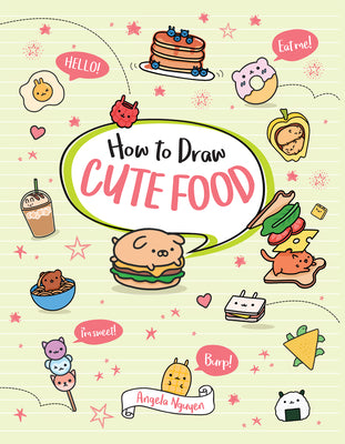 How to Draw Cute Food: Volume 3 by Nguyen, Angela