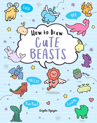 How to Draw Cute Beasts: Volume 4 by Nguyen, Angela