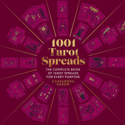 1001 Tarot Spreads: The Complete Book of Tarot Spreads for Every Purpose by Eason, Cassandra
