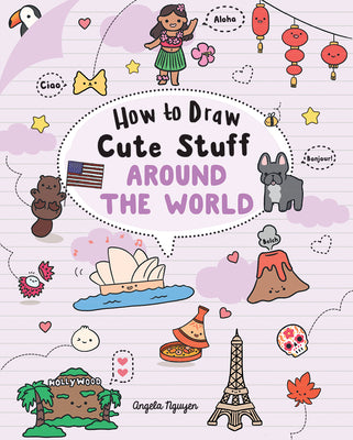 How to Draw Cute Stuff: Around the World: Volume 5 by Nguyen, Angela
