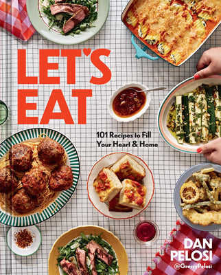 Let's Eat: 101 Recipes to Fill Your Heart & Home by Pelosi, Dan
