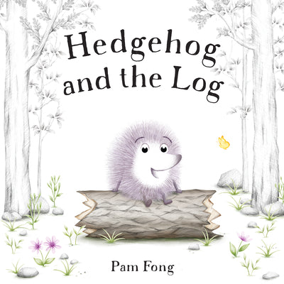 Hedgehog and the Log by Fong, Pam
