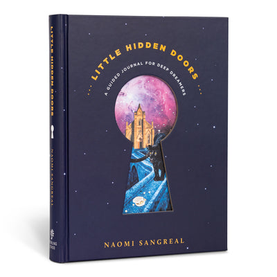 Little Hidden Doors: A Guided Journal for Deep Dreamers by Sangreal, Naomi