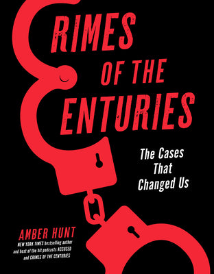 Crimes of the Centuries: The Cases That Changed Us by Hunt, Amber