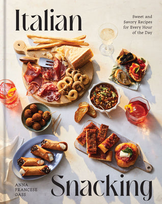 Italian Snacking: Sweet and Savory Recipes for Every Hour of the Day by Francese Gass, Anna