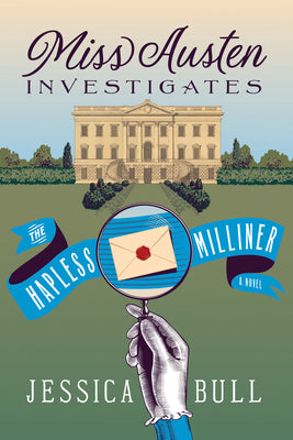 Miss Austen Investigates: The Hapless Milliner by Bull, Jessica