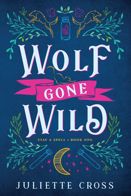 Wolf Gone Wild: Stay a Spell Book 1 Volume 1 by Cross, Juliette