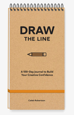 Draw the Line: A 100-Day Journal to Build Your Creative Confidence by Robertson, Caleb