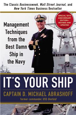 It's Your Ship: Management Techniques from the Best Damn Ship in the Navy by Abrashoff, D. Michael