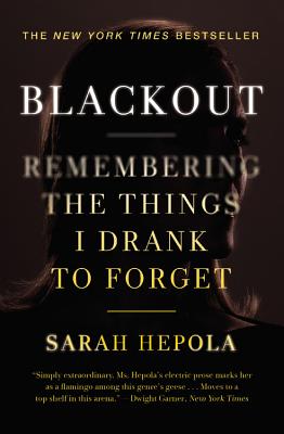 Blackout: Remembering the Things I Drank to Forget by Hepola, Sarah