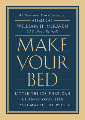 Make Your Bed: Little Things That Can Change Your Life...and Maybe the World by McRaven, William H.