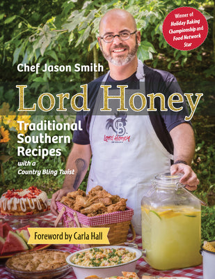 Lord Honey: Traditional Southern Recipes with a Country Bling Twist by Smith, Chef Jason