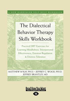 The Dialectical Behavior Therapy Skills Workbook: Practical Dbt Exercises for Learning Mindfulness, Interpersonal Effectiveness, Emotion Regulation & by McKay, Matthew